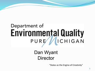 1
Dan Wyant
Director
“States as the Engine of Creativity”
 