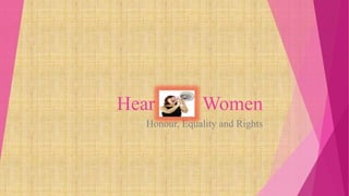 Hear Women
Honour, Equality and Rights
 