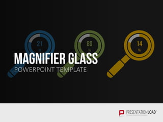 21
%
80
%
14
%
MAGNIFIER GLASS
POWERPOINT TEMPLATE
 