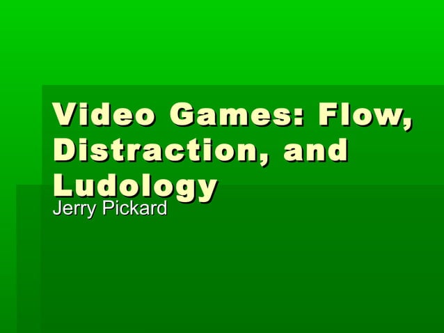 Video Games Flow Distraction and Ludology | PPT
