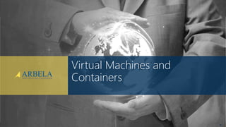 © Arbela Technologies Corp www.ArbelaTech.com @ArbelaTech
Virtual Machines and
Containers
9
 