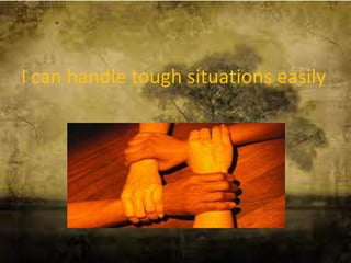 I can handle tough situations easily
 