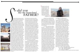 I still say that I have known a home-
	 land from the photos of the Sabra and
Shatila massacres in the Palestinian
Embassy in Tunisia, where my fa-
ther used to take me with him to work.
I miss the smell of the leather sofa and the
air conditioning there. The embassy was for
me a complicated matter that had a meaning.
When I am outside of it, I take with me what
is inside of it, especially when the photos I
see along the corridor, are of martyrs, pris-
oners, those with broken limbs due to the
politics of breaking bones. This was not easy.
The questions were big and the answers even
bigger. They could only be summarized in
one term “because we are Palestinians and we
have a homeland”. Alright then, but where is
this homeland? Why didn’t we move there?
How did they arrive to our homeland????
Did we flee because of the killing and hitting?
Despite this, my father was careful to take
me along to wherever he went, despite the
volume of questions I asked to which I did
not find answers, and despite my stupidity
in front of what is happening and what I am
seeing. Making matters worse was the fact
that my father wanted us to deal with what
we need and live with it as part of our iden-
tity, torture is part of the identity! The con-
tradiction with the externalenvironment is
part of the identity! The emergency situation
is an identity! Although my father put me in
an Arabic school, and not a Tunisian one, to
live through the other diverse nationalities
as a natural thing, I did not find a way to
introduce my difference except through the
photos of Sabra and Shatila and living as an
emergency!
This identity crisis and the exile, is like
someone who has created a photo of what
the homeland would be, an imagined photo,
especially at times where we were allowed
to visit the homeland at my mother’s fam-
ily home and the stories that they used to
narrate. The family gathering was one of the
strongest reasons for us to reach the idea of
the homeland; thinking that the homeland is
the family flavour especially my youngest sis-
ter, who was always a rebel and wanted many
kids and a large family to play with, a family
and a life, different from the one in exile.
After the Oslo Accord in 1994, and in 2001 in
particular, my father decided to return to the
homeland –as simply as that-. The homeland
in which neither himself or myself were born.
The homeland I have seen during visits. One
day, he returned from work, as a diplomat
in the Palestinian Embassy. As a family, we
were not ready to return. My mother was on
the verge of completing the painting of the
house, and we were on the verge of starting a
new school year. Now, we stood on the foot-
steps of a decision for a new phase!
	 The nationalist feeling, for which he
has sacrificed a lot in the past, and sacrificed
until this moment, and will continue to do
so as it seems…. It was a tearful day, where
I was unable to compose an image of the
homeland or an image for life in it. It was a
scattered feeling and an unexpected decision.
I remember when I took my diploma, we
asked each other at school at the end of the
term, in the usual way: We will see you in the
new year! And the answer was yes. But we
suddenly left, I was even unable to return to
that moment and say it simply: We are
	 leaving! I have not bad farewell to
anybody. That moment seemed one of the
ugliest moment for me. I could have maybe
kept written memories in my notebook, or at
least written telephone numbers or anything
else… But I have lost everything! I could not
until this moment feel free from the feelings
of usual habits I did or the sorrow of what I
had! And we left!
	 I can almost certify that my father
was more 	 shocked from the homeland
than we were. More than my sister who
carried her chair and hid under the stairway
afraid of the Israeli rockets during the second
intifada and which started 15 days upon our
return – when we have not settled in yet-, as
if the homeland wanted to compensate us
for what we have missed! My youngest sister
who was a rebel in the past and got a family
in the homeland, became an adult so early to
become more of a rebel and return to exile!....
He was shocked from the national project
and the general framework of what we yearn.
He was shocked of demeaning the nationalist
people, he was shocked and so were we at
our regret for the days of the (Israeli) Civil
Administration and the outings in Tel Aviv,
from the moral and value devaluation that
my mom said: You will not find it in Pales-
tine, Palestine the land of dignity and pride,
which dignity?! The dignity that sarcastically
welcomed those who return, a dignity that
marginalized the nationalists at the expense
of the opportunists, the dignity that divided
the homeland like bread crumbs, a dignity
that distorted whatever was left from our
homeland, namely our humanity, the de-
struction of man in man,
what dignity are we talking about??!!
	 We have inherited a harsh lesson.
This silence afore so many questions, which
made me target my dad with these looks, so
where, and where and where… ? Where is
the homeland that I have felt so close while I
was in the Palestinian embassy. Where is my
differentiation, which I felt like dust when I
went to university. I was surroundedby some
students asking me to declare I was a refu-
gee and not a returnee, although the return
is more beautiful as a consequence of being
a refugee! I felt the absence of a homeland
in the homeland. This harsh lesson made us
go into exile and to its appetizing image. I
cannot image the homeland further than the
one I imagined it when I was in exile. Pain
has made us stick to it more, the homeland is
no different and the dignity cannot be added
except from our doings, our awareness that
exile in the homeland is more difficult that
the exile outside. This world is missing love,
no more and no less, it misses honesty to
become more beautiful.. it does not need pro-
fessional skills or external tools, or illusion,
or the philosophy of some cultured persons
and politicians which can be attained in the
rest of the world. It needs that feeling that has
killed everything except for the conscious,
the homeland twitch that keeps tapping on
the body and says: Rather death than shame,
and as Ibrahim Nasrallah said in the morning
hymns: One... two... thirty... and the sea will come to you
One... two... thirty... and the shackles are within your hands’ reach
One... two... thirty... all the exiles are against you
One... two... thirty... what is left for you?
You are still laughing, elevating your palms towards dawn, dreaming!
“Once upon a time in Akka. I came
to Palestine to live in the year
2001. Until this moment, I have
not visited my country…. I even
succeeded for the first time to en-
ter the areas of 1948 through a trip
organized with my colleagues at
work in 2014…. For the first time,
I saw Akka, I went on the boat al-
thoughIdidnothaveenoughtime
to see the city and wander in its
streets as I wished. It was however
a breathtaking and spiritual trip
“
-Fairuz Shahrour, 29
M.A. Middle Eastern Studies
 