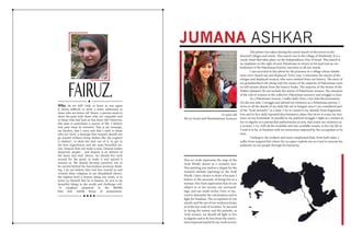 Why do we fall? Only to learn to rise again
It seems difficult to write a letter addressed to
those who are better off. Hence, a person tends to
share his pain with those who are empathic and
to those who had luck in this bitter life! However,
this pain is sometimes a source of life. I believe
that pain must be invested. This is my message,
my burden, that I carry and that I send to those
who are tired, a message that ourpain should not
go wasted without being shaken like the yoghurt
is shaken*, to skim the best out of it, to get to
the best experiences and the most beautiful sto-
ries. Despair does not make a man. Despair makes
desperate people… and despair is an ailment of
the heart and soul. Hence, we should live each
second for the good, to make it and spread it
around us. We should develop ourselves not to
be carried behind the horrendous sectarian think-
ing. I do not believe that God has created us and
created other religious to see bloodshed! Hence,
the highest level a human being can reach, is to
stress on himself that he is human, he acts to do
beautiful things in the world and challenge evil.
*A youghurt prepared in the Middle
East that entails hours of preparation.
FAIRUZ.
This art work represents the map of the
Arab World, drawn as a woman’s face.
This painting was used as a slogan for the
women’s intifada (uprising) in the Arab
World. I have chosen to draw it because I
believe in the necessity of being free as a
woman: free from oppression that we are
subject to in our society, our surround-
ings, and our small circles. First, to suc-
ceed to dismantle the colonization and to
fight for freedom. The occupation of our
minds, and the use of our weakness keeps
us at the low scale of societies. To succeed
in facing the enemy and the parasite, as
Arab women, we should all fight to live
in dignity and to be free from the restric-
tionsimposedmainlybyourArabsociety.
	 This photo was taken during the yearly march of the return to the
deserted villages and towns. This march was to the village of Khubezeh: It is a
yearly ritual that takes place on the Independence Day of Israel. This march is
an emphasis on the right of each Palestinian to return to his land and an em-
bodiment of the Palestinian historic narrative in all our minds.
	 I am encircled in this photo by the presence in a village whose inhabi-
tants were chased out and displaced. Every year, I remember the stories of the
refugee and displaced women; who were omitted from our history. The story of
my grandmother’s life along with the stories of the majority of Palestinian wom-
en will remain absent from the history books. The majority of the stories of the
Nakba (disaster) do not include the stories of Palestinian women. The omission
of the role of women in the collective Palestinian memory and struggle is clear.
	 As a Palestinian women, I suffer daily from a two-fold discrimination.
On the one side, I struggle and defend my existence as a Palestinian person. I
strive in all the details of my daily life not to bargain since I am considered part
of the “Arab minority” in a state. I try to conserve my identify from fragmenta-
tion and to face daily repeated discriminatory plans that strive to erase my exis-
tence on my homeland. In parallel to my political struggle, I fight as a women to
live in dignity in a patriarchal authoritarian society, that erases my existence as
a woman. I try, with all the available and non-available means, to live my life as
I wish it to be, in freedom with no restrictions imposed by the occupation or by
men.
	 I belong to the weakest and most complicated link, from both sides. I
suffer from targeted hits where the occupier exploits me as a tool to exercise his
authority on my people through his hierarchy.
24 years old
BA in Social and Humanitarian Sciences
JUMANA ASHKAR
 