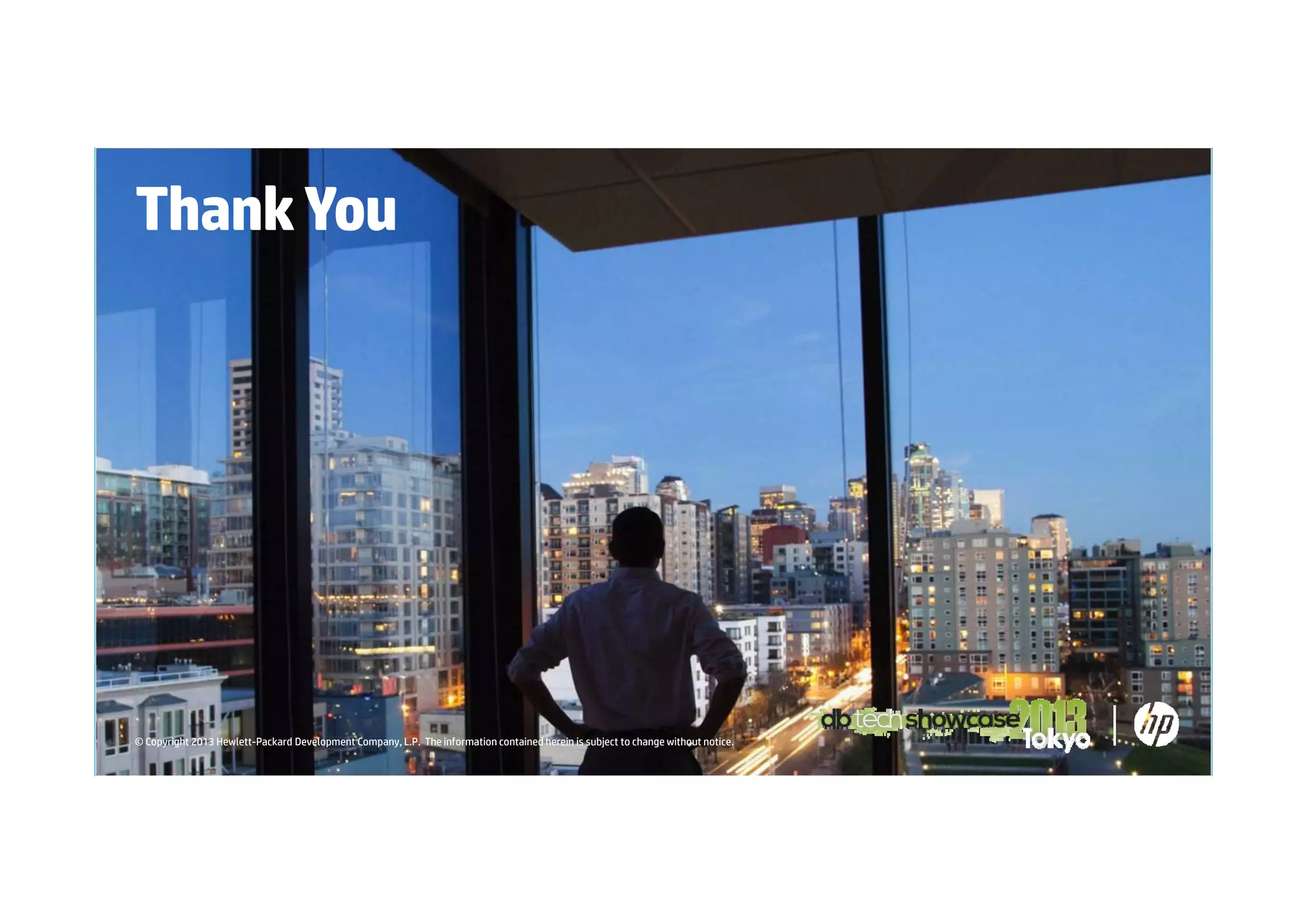 Thank You

© Copyright 2013 Hewlett-Packard Development Company, L.P. The information contained herein is subject to change without notice.

 