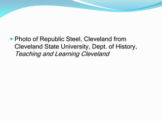  Photo of Republic Steel, Cleveland from
Cleveland State University, Dept. of History,
Teaching and Learning Cleveland
 