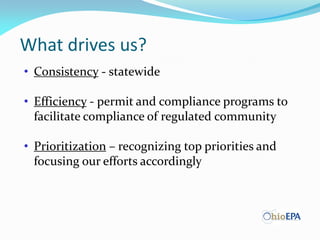 What drives us?
• Consistency - statewide
• Efficiency - permit and compliance programs to
facilitate compliance of regulated community
• Prioritization – recognizing top priorities and
focusing our efforts accordingly
 