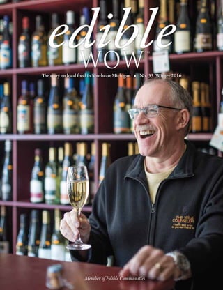 Member of Edible Communities
The story on local food in Southeast Michigan l No. 33 Winter 2016
edibleWOW
TM
 
