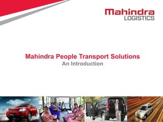 0
Mahindra People Transport Solutions
An Introduction
 
