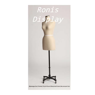 Ronis
Display
Mannequins Forms Furniture Decoratives Accessories
 