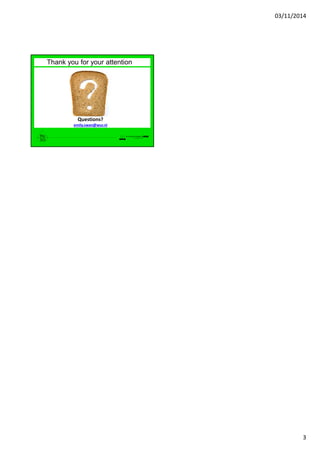 03/11/2014
3
ç
Thank you for your attention
Questions?
emily.swan@wur.nl
 