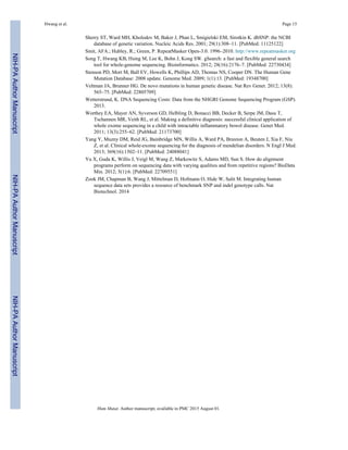 Sherry ST, Ward MH, Kholodov M, Baker J, Phan L, Smigielski EM, Sirotkin K. dbSNP: the NCBI
database of genetic variation. Nucleic Acids Res. 2001; 29(1):308–11. [PubMed: 11125122]
Smit, AFA.; Hubley, R.; Green, P. RepeatMasker Open-3.0. 1996–2010. http://www.repeatmasker.org
Song T, Hwang KB, Hsing M, Lee K, Bohn J, Kong SW. gSearch: a fast and flexible general search
tool for whole-genome sequencing. Bioinformatics. 2012; 28(16):2176–7. [PubMed: 22730434]
Stenson PD, Mort M, Ball EV, Howells K, Phillips AD, Thomas NS, Cooper DN. The Human Gene
Mutation Database: 2008 update. Genome Med. 2009; 1(1):13. [PubMed: 19348700]
Veltman JA, Brunner HG. De novo mutations in human genetic disease. Nat Rev Genet. 2012; 13(8):
565–75. [PubMed: 22805709]
Wetterstrand, K. DNA Sequencing Costs: Data from the NHGRI Genome Sequencing Program (GSP).
2013.
Worthey EA, Mayer AN, Syverson GD, Helbling D, Bonacci BB, Decker B, Serpe JM, Dasu T,
Tschannen MR, Veith RL, et al. Making a definitive diagnosis: successful clinical application of
whole exome sequencing in a child with intractable inflammatory bowel disease. Genet Med.
2011; 13(3):255–62. [PubMed: 21173700]
Yang Y, Muzny DM, Reid JG, Bainbridge MN, Willis A, Ward PA, Braxton A, Beuten J, Xia F, Niu
Z, et al. Clinical whole-exome sequencing for the diagnosis of mendelian disorders. N Engl J Med.
2013; 369(16):1502–11. [PubMed: 24088041]
Yu X, Guda K, Willis J, Veigl M, Wang Z, Markowitz S, Adams MD, Sun S. How do alignment
programs perform on sequencing data with varying qualities and from repetitive regions? BioData
Min. 2012; 5(1):6. [PubMed: 22709551]
Zook JM, Chapman B, Wang J, Mittelman D, Hofmann O, Hide W, Salit M. Integrating human
sequence data sets provides a resource of benchmark SNP and indel genotype calls. Nat
Biotechnol. 2014
Hwang et al. Page 15
Hum Mutat. Author manuscript; available in PMC 2015 August 01.
NIH-PAAuthorManuscriptNIH-PAAuthorManuscriptNIH-PAAuthorManuscript
 