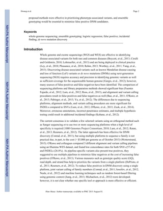 proposed methods were effective in prioritizing phenotype-associated variants, and ensemble
genotyping would be essential to minimize false positive DNM candidates.
Keywords
whole-genome sequencing; ensemble genotyping; logistic regression; false positive; incidental
finding; de novo mutation discovery
Introduction
Whole genome and exome sequencings (WGS and WES) are effective in identifying
disease-associated variants for both rare and common diseases (Boycott, et al., 2013; Cirulli
and Goldstein, 2010; Lohmueller, et al., 2013) and are being deployed in clinical practice
(Ley, et al., 2010; Pleasance, et al., 2010; Rehm, 2013; Worthey, et al., 2011; Yang, et al.,
2013). Discovering disease-associated variants such as known Mendelian disease-causing
and loss of function (LoF) variants or de novo mutations (DNMs) using next-generation
sequencing (NGS) requires accuracy and precision in identifying genomic variants as well
as sufficient coverage for the sequenceable human genome (Gargis, et al., 2012); however,
many sources of false positives and false negatives have been identified. The comparison of
sequencing platforms and library preparation methods showed significant bias (Fuentes
Fajardo, et al., 2012; Lam, et al., 2012; Ross, et al., 2013), and alignment and variant calling
procedures result in false positives and false negatives as well (Bao, et al., 2011; O'Rawe, et
al., 2013; Pabinger, et al., 2013; Yu, et al., 2012). The differences due to sequencing
platforms, alignment methods, and variant calling procedures are more significant for
INDELs compared to SNVs (Lam, et al., 2012; O'Rawe, et al., 2013; Zook, et al., 2014).
Moreover, erroneous annotations, incorrect penetrance estimates, and multiple hypothesis
testing could result in additional incidental findings (Kohane, et al., 2012).
The current consensus is to validate a few selected variants using an orthogonal method such
as Sanger sequencing or to use two or more sequencing platforms when a high level of
specificity is required (1000 Genomes Project Consortium, 2010; Lam, et al., 2012; Ratan,
et al., 2013; Reumers, et al., 2012). The latter approach has been effective for DNM
discovery (Conrad, et al., 2011), but using multiple platforms to sequence a family is not
practical due, in part, to the cost (> $5,000 per genome as of October 2013) (Wetterstrand,
2013). O'Rawe and colleagues compared 5 different alignment and variant calling pipelines
using an Illumina WES dataset, and found low concordance rates for both SNVs (57.4%)
and INDELs (26.8%). As pipeline-specific variants also present true positives, they
suggested to use multiple pipelines to minimize false negatives at the cost of increasing false
positives (O'Rawe, et al., 2013). Various measures such as genotype quality score (GQ),
read depth, and strand bias help to prioritize the variants from a single platform (DePristo, et
al., 2011; Reumers, et al., 2012). To reduce false positives in DNM discovery using a single
platform, joint variant calling of family members (Conrad, et al., 2011; Iossifov, et al., 2012;
Neale, et al., 2012) and machine learning techniques such as random forest-based filtering
using genomic context (Jiang, et al., 2013; Michaelson, et al., 2012) were developed;
however, it is not clear whether one specific tool or approach is more effective or efficient.
Hwang et al. Page 2
Hum Mutat. Author manuscript; available in PMC 2015 August 01.
NIH-PAAuthorManuscriptNIH-PAAuthorManuscriptNIH-PAAuthorManuscript
 