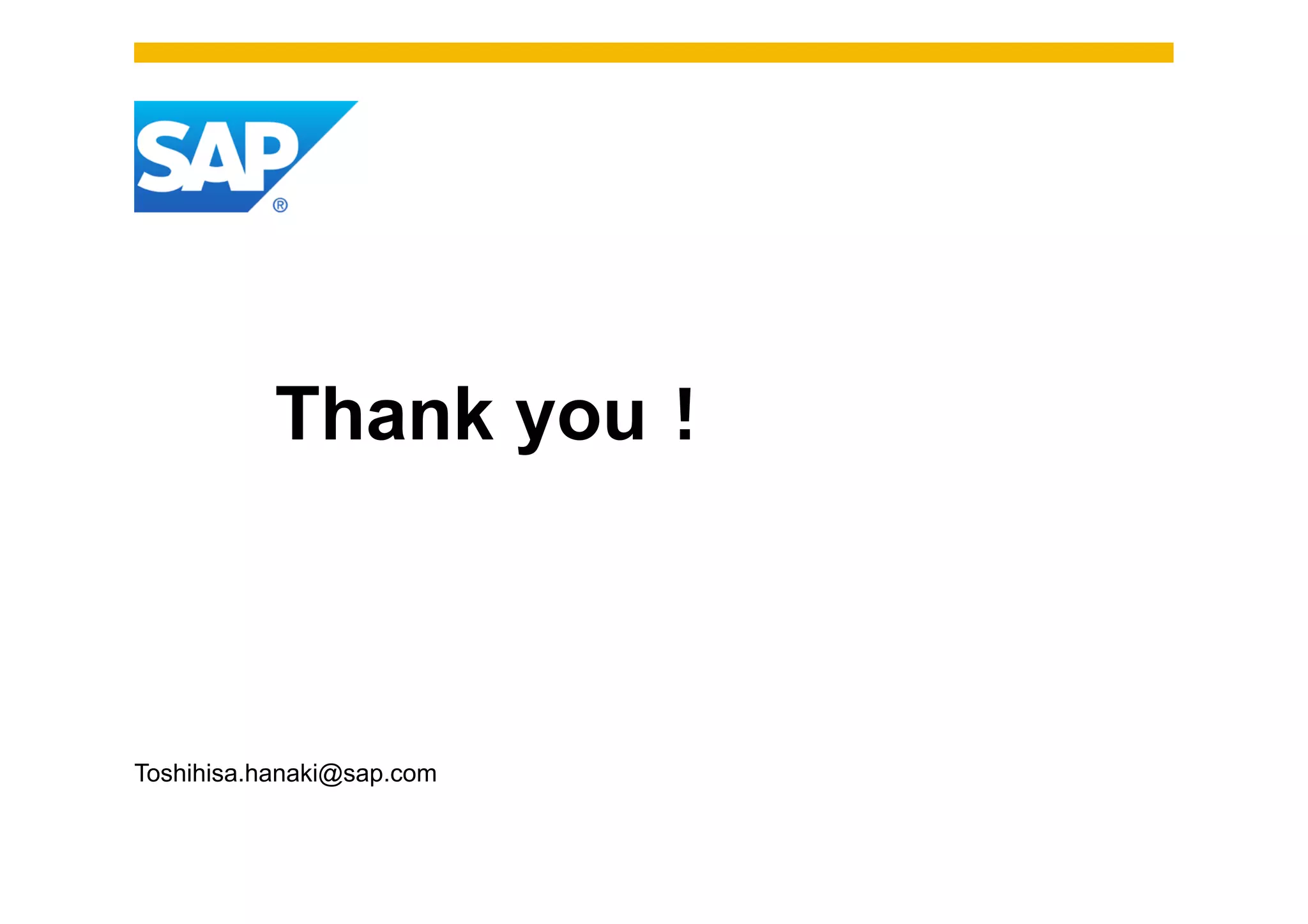 Thank you！

Toshihisa.hanaki@sap.com

 
