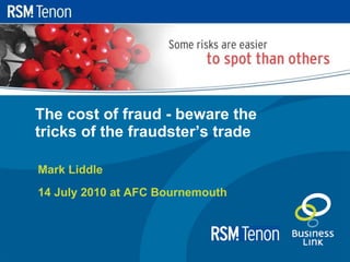 The cost of fraud - beware the tricks of the fraudster’s trade ,[object Object],[object Object]