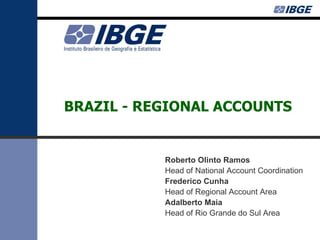 BRAZIL - REGIONAL ACCOUNTS Roberto Olinto Ramos Head of National Account Coordination Frederico Cunha Head of Regional Account Area Adalberto Maia Head of Rio Grande do Sul Area 