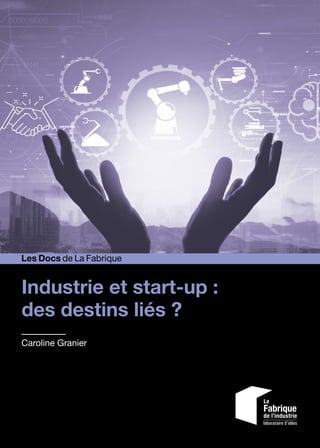 Industrie et start-up :
des destins liés ?
Caroline Granier
Les Docs de La Fabrique
 