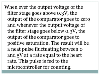 When ever the output voltage of the
filter stage goes above 0.3V, the
output of the comparator goes to zero
and whenever t...