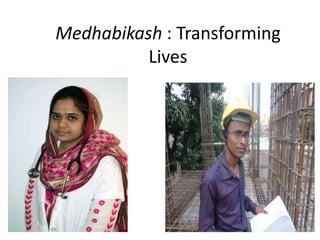 Medhabikash : Transforming
Lives
 