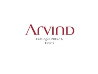 Catalogue 2015-16
Tshirts
 