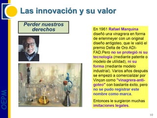 Las innovación y su valor
       Perder nuestros
          derechos
OEPM




                                   10
 