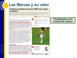 Las Marcas y su valor


                               Protegerse con
                               visión de futuro
OEPM




                                                  9
 