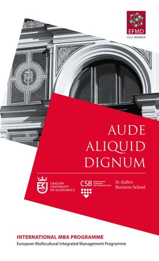 Aude
aliquid
dignum
INTERNATIONAL MBA PROGRAMME
European Multicultural Integrated Management Programme
EFMD
full member
 