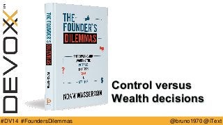 @bruno1970 @iText 
#DV14 #FoundersDilemmas 
Control versus Wealth decisions  