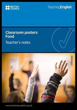 www.teachingenglish.org.uk
Classroom posters
Food
Teacher’s notes
 