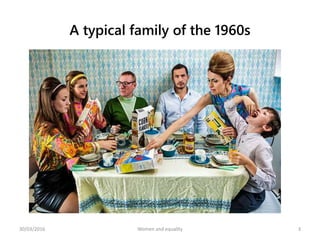 A typical family of the 1960s
30/03/2016 Women and equality 3
 
