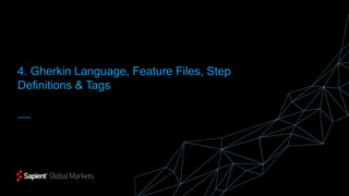 4. Gherkin Language, Feature Files, Step
Definitions & Tags
 