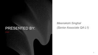 2
PRESENTED BY:
Meenakshi Singhal
(Senior Associate QA L1)
 