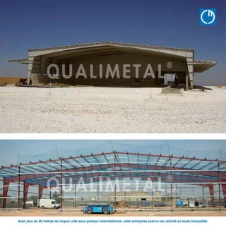 QU
B Â T
www.qualimet
Avec plus de 60 mètres de largeur utile sans poteaux intermédiaires, cette entreprise exerce son activité en toute tranquillité.
 