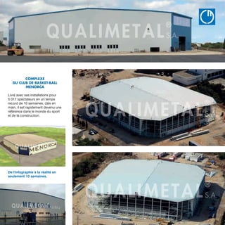 QU
B Â T
www.qualimet
COMPLEXE
DU CLUB DE BASKET-BALL
MENORCA
Livré avec ses installations pour
5 017 spectateurs en un temps
record de 10 semaines, clés en
main, il est rapidement devenu une
référence dans le monde du sport
et de la construction.
De l'infographie à la réalité en
seulement 10 semaines.
 