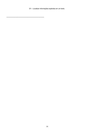 D1 – Localizar informações explicitas em um texto.
-----------------------------------------------------------------
14
 