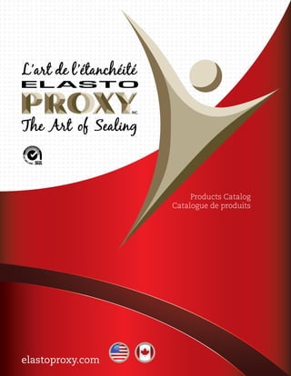 T 1 800 263-1450
F 1 800 465-6039
info@elastoproxy.com
elastoproxy.comelastoproxy.com
Products Catalog
Catalogue de produits
 
