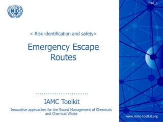 TRP 2
Emergency Escape Routes
IAMC Toolkit
Innovative Approaches for the Sound
Management of Chemicals and Chemical Waste
 