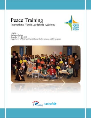 Peace Training
International Youth Leadership Academy
1/20/2015
Gaziantep, Turkey
December 19 – 21, 2014
Supported by UNICEF and Habitat Center for Governance and Development
 