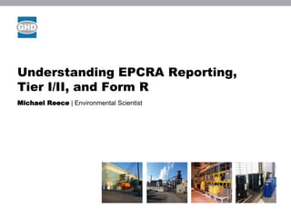 Understanding EPCRA Reporting,
Tier I/II, and Form R
Michael Reece | Environmental Scientist
Image
placeholder
Image
placeholder
 