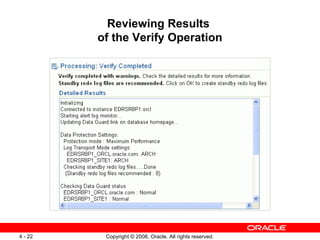 Reviewing Results
         of the Verify Operation




4 - 22    Copyright © 2006, Oracle. All rights reserved.
 