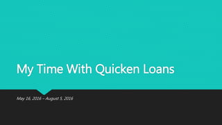 My Time With Quicken Loans
May 16, 2016 – August 5, 2016
 