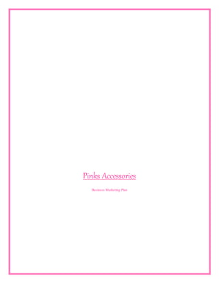 Pinks Accessories
Business Marketing Plan
 
