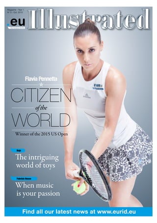 Magazine - Year 1
N° 0 - Oct. 2015
Fabrizio Bosso
When music
is your passion
Bajo
The intriguing
world of toys
Flavia Pennetta
CITIZENofthe
WORLDWinner of the 2015 US Open
Find all our latest news at www.eurid.eu
 