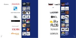 Partners ArtemlcJe
H O F F M E I S T E R
SILL
arturo
alvarez
C a t e m i t h "
FOSCARINI
.
•t
•
•.
•tnt0
0
+moonuGHf
-
:")' CilOD
Ma
FLOS
kreon
LEDFLEX
 