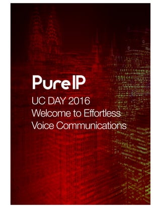 UC DAY 2016
Welcome to Effortless
Voice Communications
 
