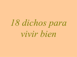 18 dichos para vivir bien
