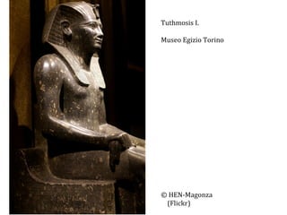 Tuthmosis	
  I.	
  
	
  
Museo	
  Egizio	
  Torino	
  
	
  
	
  
	
  
	
  
	
  
	
  
	
  
	
  
	
  
	
  
	
  
	
  
	
  
	
  
	
  
	
  
	
  
©	
  HEN-­‐Magonza	
  
	
  	
  	
  	
  (Flickr)	
  

 