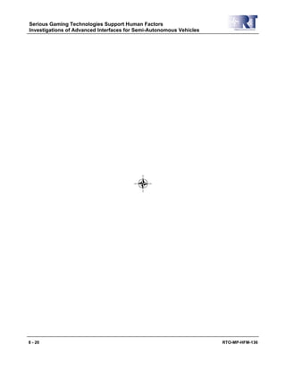 Serious Gaming Technologies Support Human Factors
Investigations of Advanced Interfaces for Semi-Autonomous Vehicles
8 - 20 RTO-MP-HFM-136
 