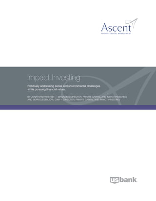 Positively addressing social and environmental challenges
while pursuing financial return.
BY JONATHAN FIRESTEIN — MANAGING DIRECTOR, PRIVATE CAPITAL AND IMPACT INVESTING
AND SEAN OLESEN, CFA, CAIA — DIRECTOR, PRIVATE CAPITAL AND IMPACT INVESTING
Impact Investing
 