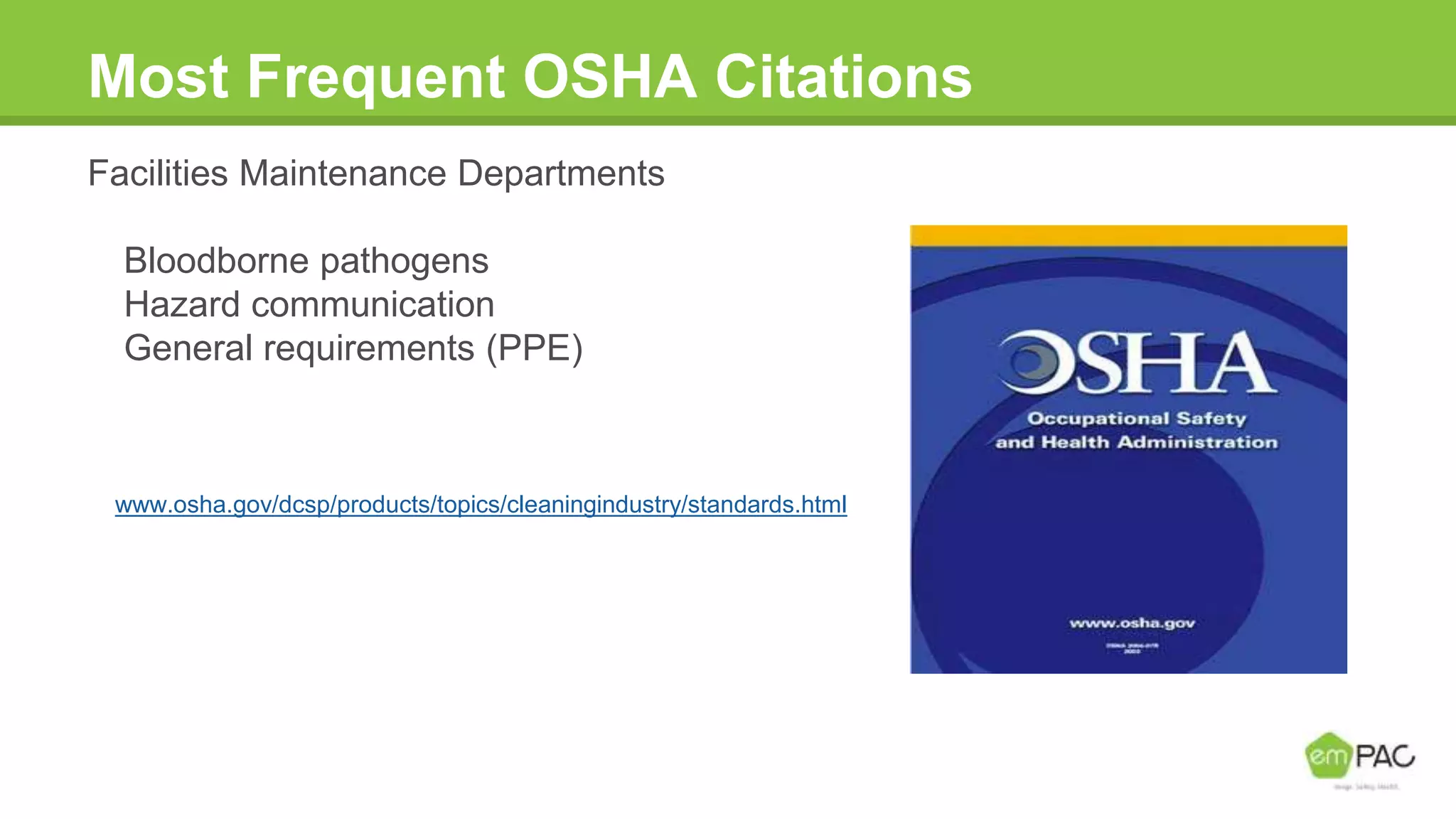 Most Frequent OSHA Citations
Facilities Maintenance Departments
Bloodborne pathogens
Hazard communication
General requirements (PPE)
www.osha.gov/dcsp/products/topics/cleaningindustry/standards.html
 